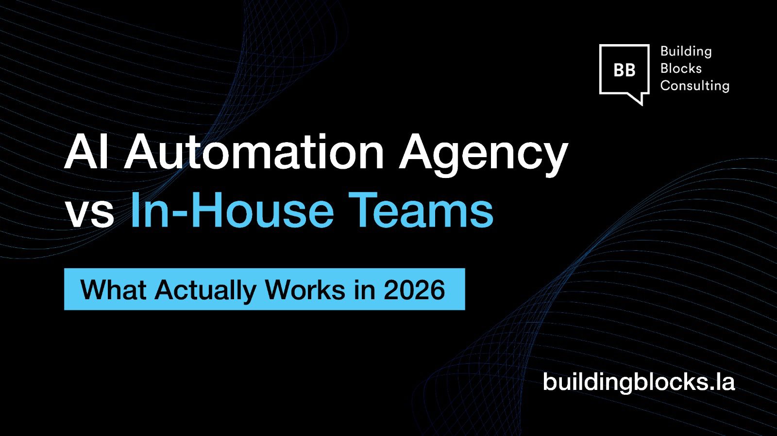 AI Automation Agency vs In-House Teams: What Actually Works in 2026